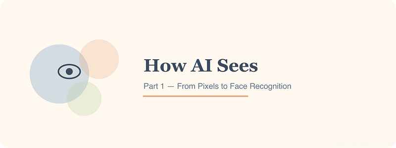 Article header: "How AI Sees" — Part 1, From Pixels to Face Recognition