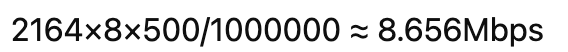 2164×8×500/1000000 ≈ 8.656Mbps