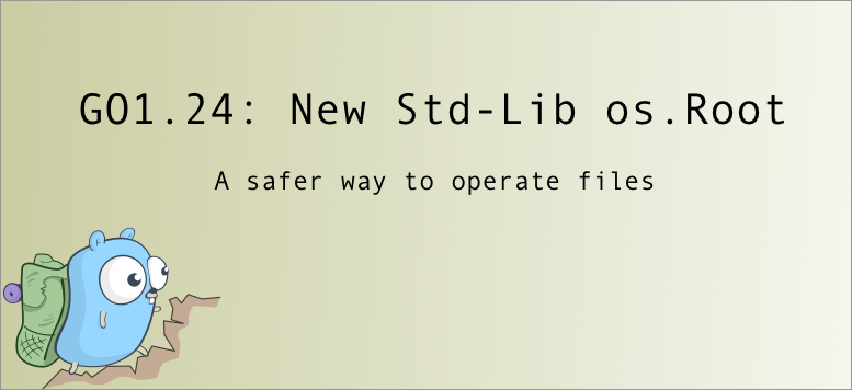 Golang 1.24: New Std-Lib os.Root