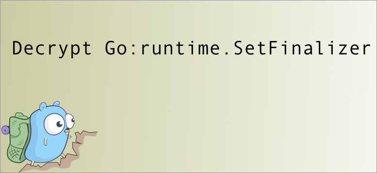 Decrypt Go: runtime.SetFinalizer