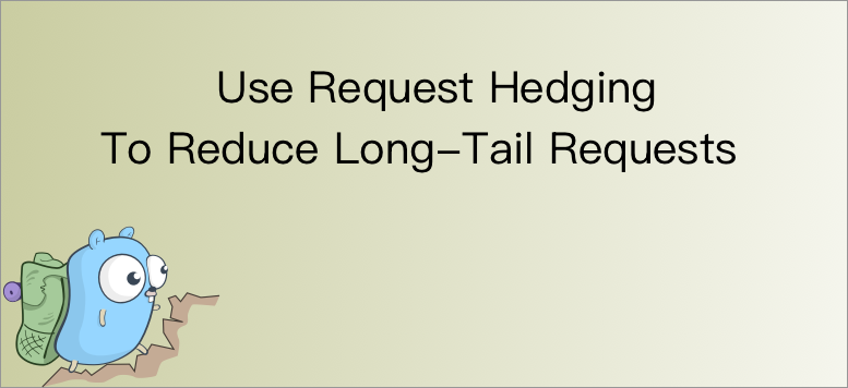 Use Request Hedging To Reduce Long-Tail Requests