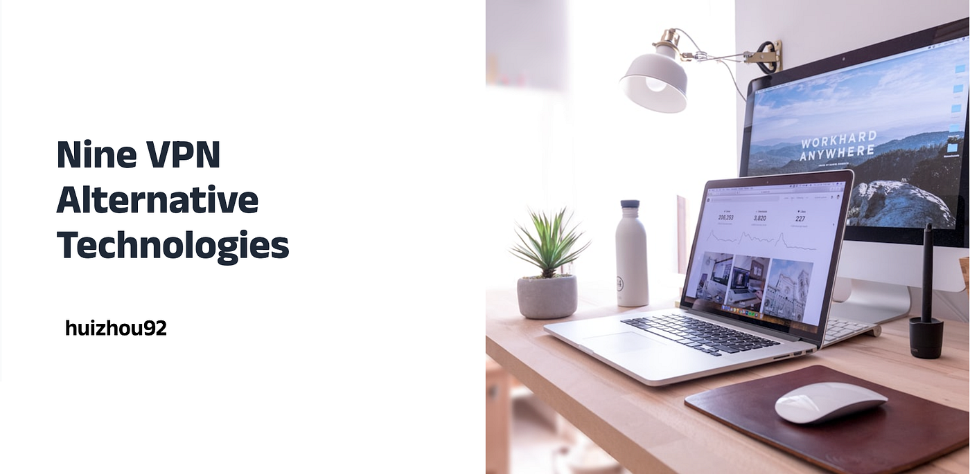 Top 9 VPN Alternative Technologies For Future Remote Access