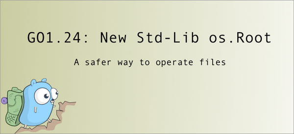 Golang 1.24: New Std-Lib os.Root