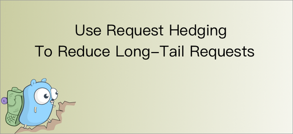 Use Request Hedging To Reduce Long-Tail Requests