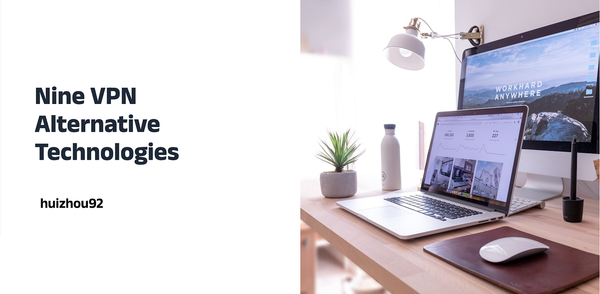 Top 9 VPN Alternative Technologies For Future Remote Access
